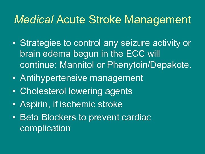 Medical Acute Stroke Management • Strategies to control any seizure activity or brain edema