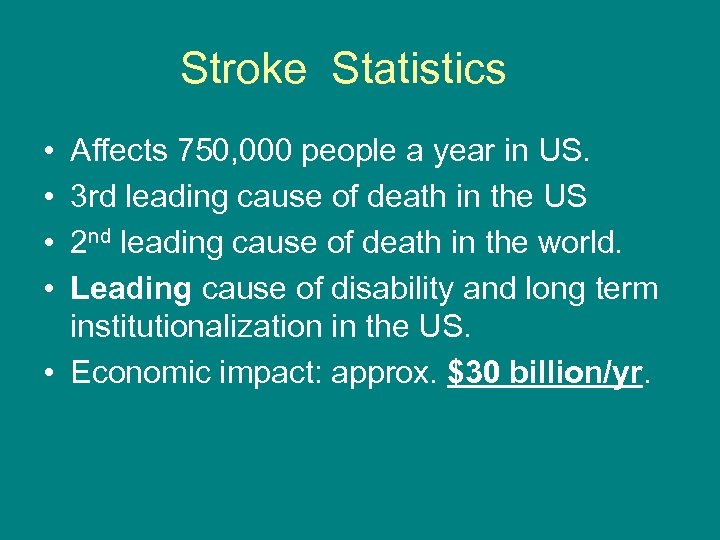 Stroke Statistics • • Affects 750, 000 people a year in US. 3 rd