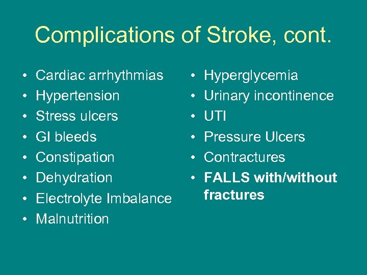 Complications of Stroke, cont. • • Cardiac arrhythmias Hypertension Stress ulcers GI bleeds Constipation