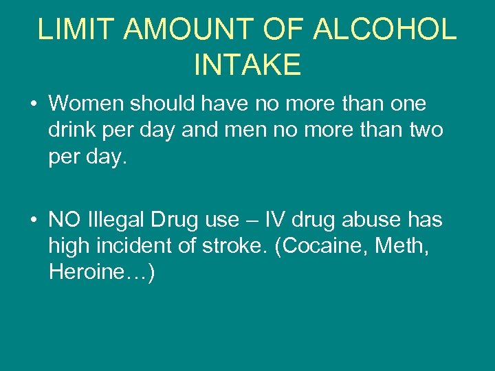 LIMIT AMOUNT OF ALCOHOL INTAKE • Women should have no more than one drink
