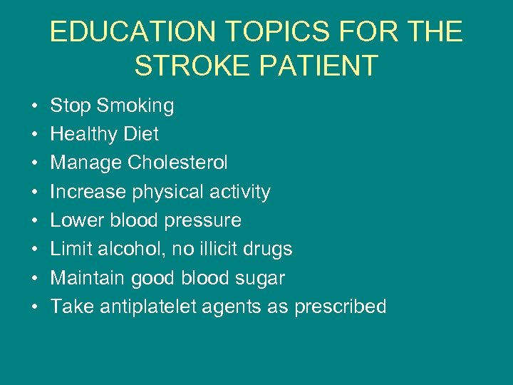 EDUCATION TOPICS FOR THE STROKE PATIENT • • Stop Smoking Healthy Diet Manage Cholesterol