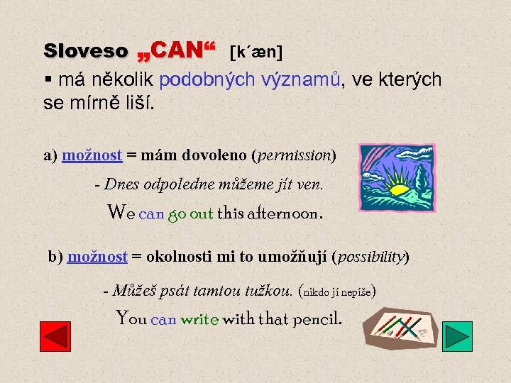 Sloveso „CAN“ k´æn § má několik podobných významů, ve kterých se mírně liší. a)