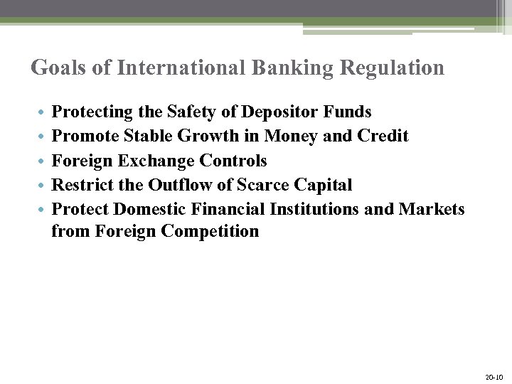 Goals of International Banking Regulation • • • Protecting the Safety of Depositor Funds