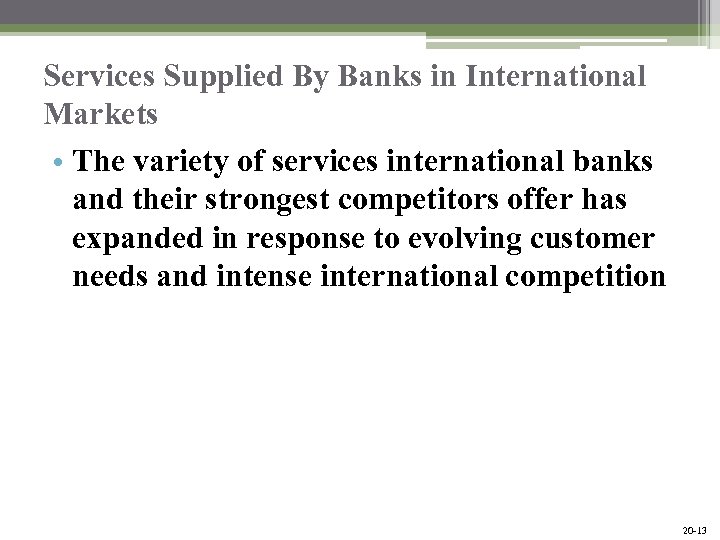 Services Supplied By Banks in International Markets • The variety of services international banks