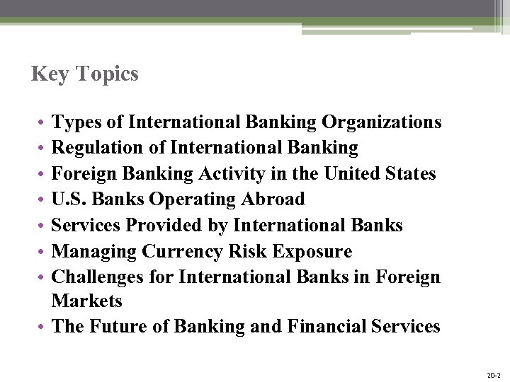 Key Topics • • Types of International Banking Organizations Regulation of International Banking Foreign