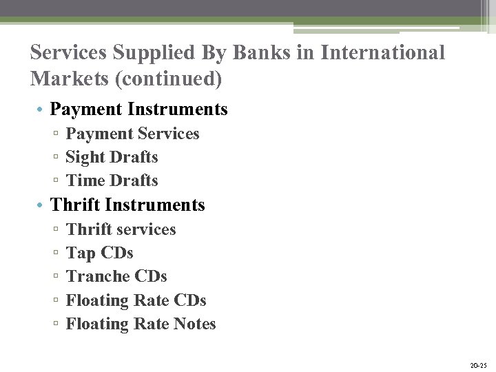 Services Supplied By Banks in International Markets (continued) • Payment Instruments ▫ Payment Services