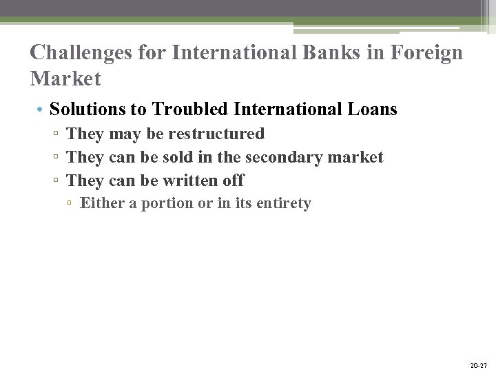 Challenges for International Banks in Foreign Market • Solutions to Troubled International Loans ▫