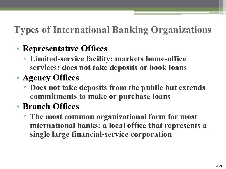 Types of International Banking Organizations • Representative Offices ▫ Limited-service facility: markets home-office services;