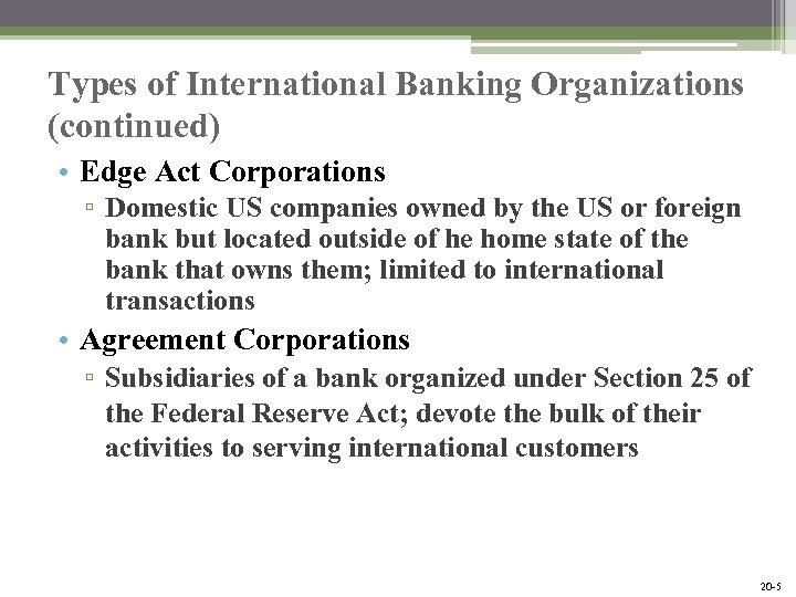 Types of International Banking Organizations (continued) • Edge Act Corporations ▫ Domestic US companies