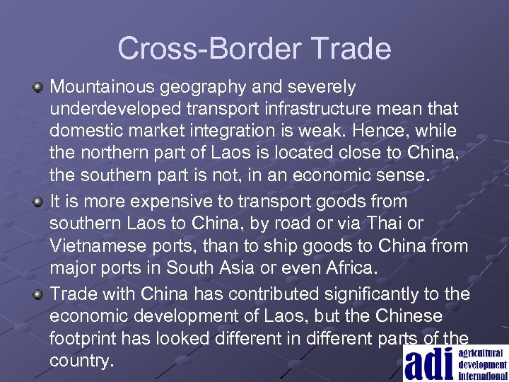 Cross-Border Trade Mountainous geography and severely underdeveloped transport infrastructure mean that domestic market integration