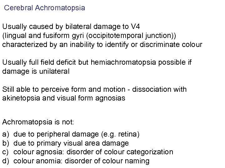 Cerebral Achromatopsia Usually caused by bilateral damage to V 4 (lingual and fusiform gyri