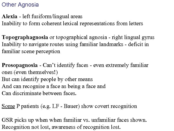 Other Agnosia Alexia - left fusiform/lingual areas Inability to form coherent lexical representations from