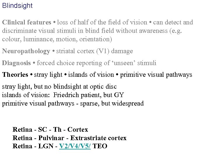 Blindsight Clinical features • loss of half of the field of vision • can