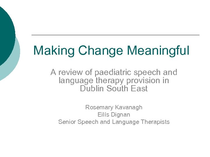 Making Change Meaningful A review of paediatric speech and language therapy provision in Dublin