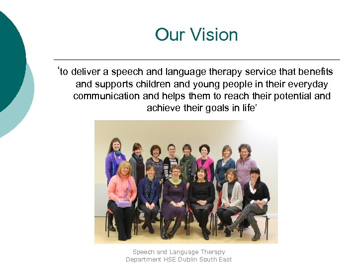 Our Vision ‘to deliver a speech and language therapy service that benefits and supports
