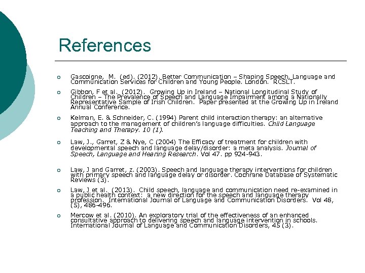 References ¡ Gascoigne, M. (ed). (2012). Better Communication – Shaping Speech, Language and Communication
