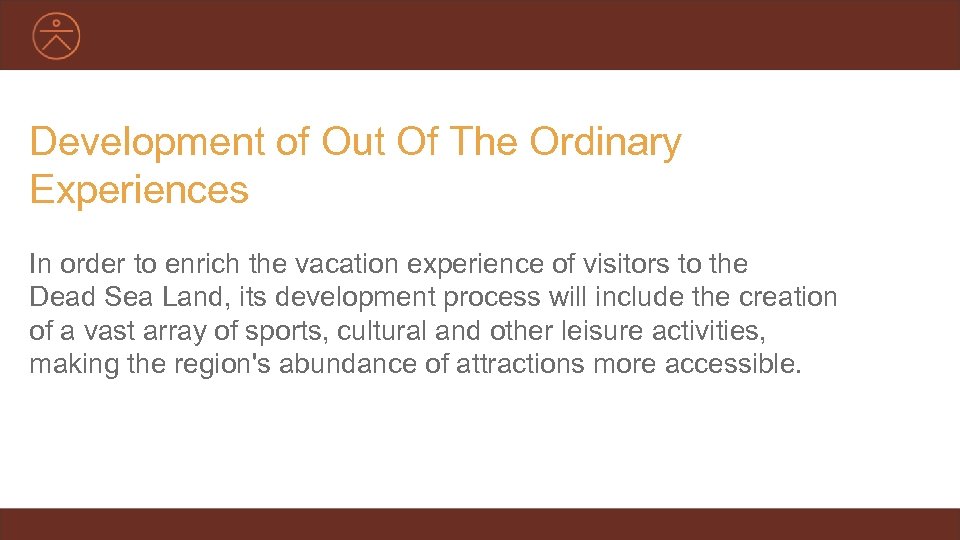 Development of Out Of The Ordinary Experiences In order to enrich the vacation experience