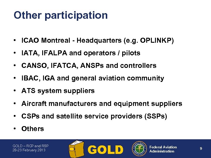 Other participation • ICAO Montreal Headquarters (e. g. OPLINKP) • IATA, IFALPA and operators