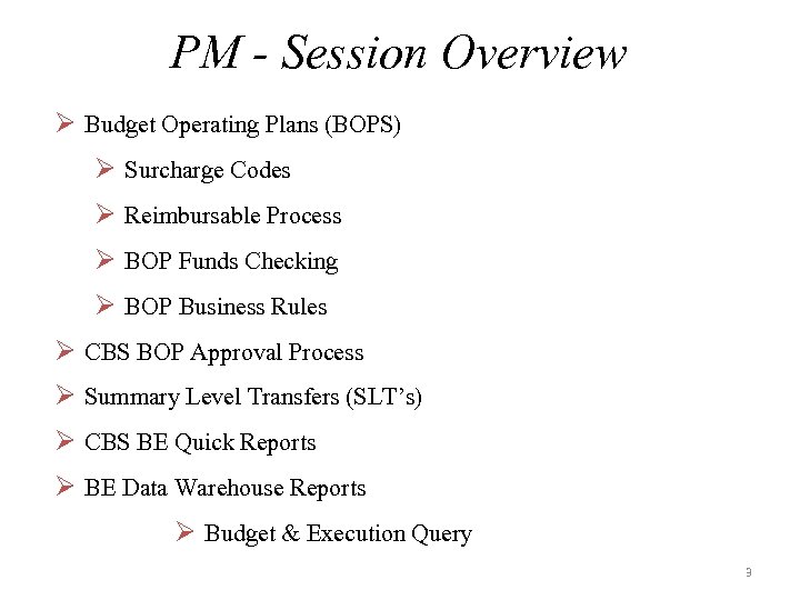 PM - Session Overview Ø Budget Operating Plans (BOPS) Ø Surcharge Codes Ø Reimbursable