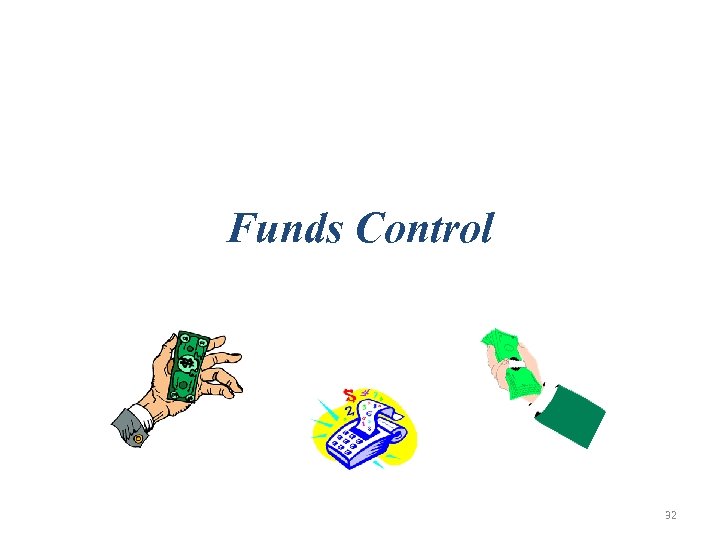 Funds Control 32 