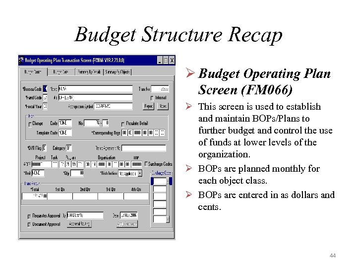 Budget Structure Recap Ø Budget Operating Plan Screen (FM 066) Ø This screen is