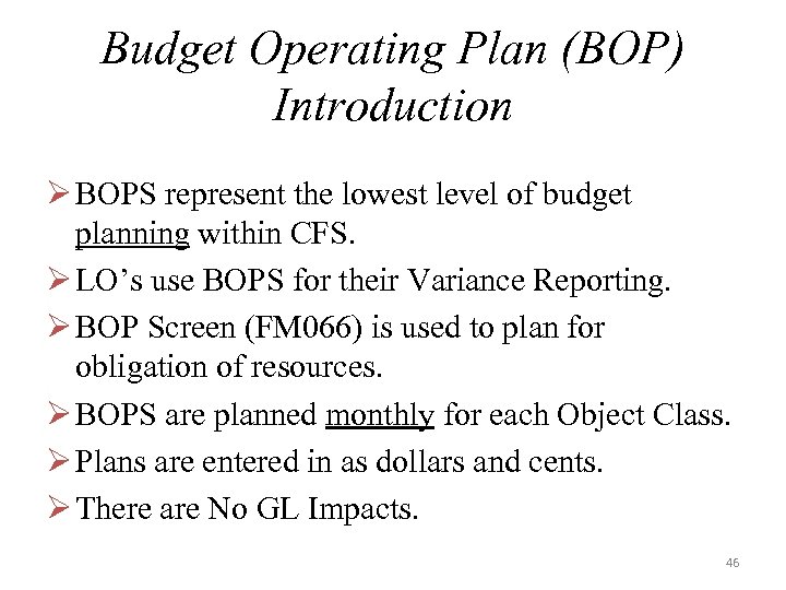 Budget Operating Plan (BOP) Introduction Ø BOPS represent the lowest level of budget planning