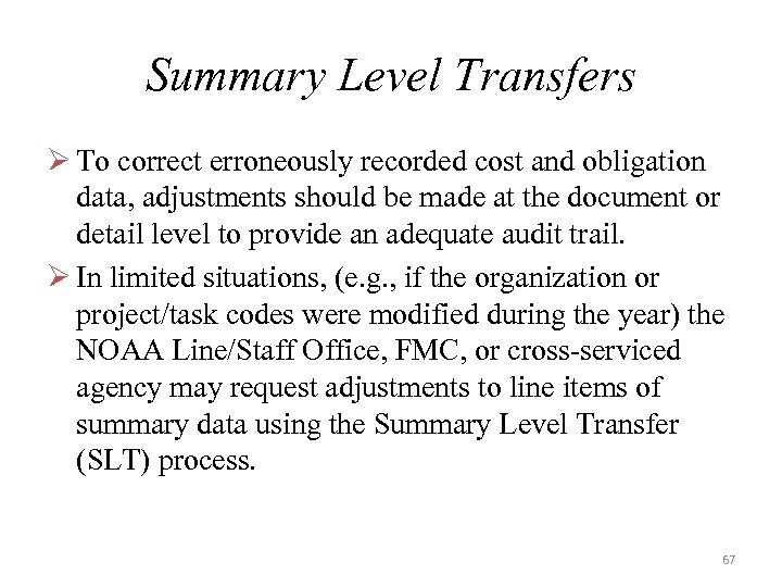 Summary Level Transfers Ø To correct erroneously recorded cost and obligation data, adjustments should