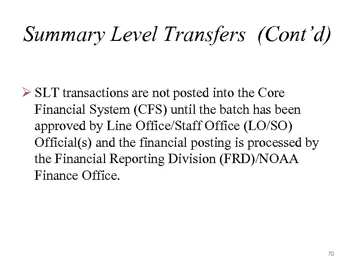 Summary Level Transfers (Cont’d) Ø SLT transactions are not posted into the Core Financial