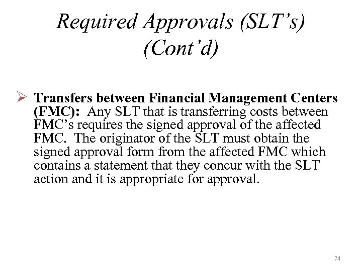 Required Approvals (SLT’s) (Cont’d) Ø Transfers between Financial Management Centers (FMC): Any SLT that