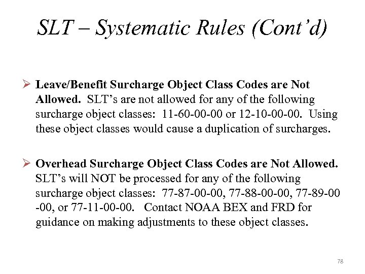 SLT – Systematic Rules (Cont’d) Ø Leave/Benefit Surcharge Object Class Codes are Not Allowed.