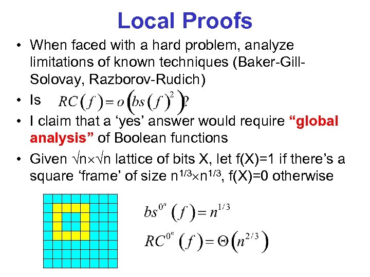 Local Proofs • When faced with a hard problem, analyze limitations of known techniques