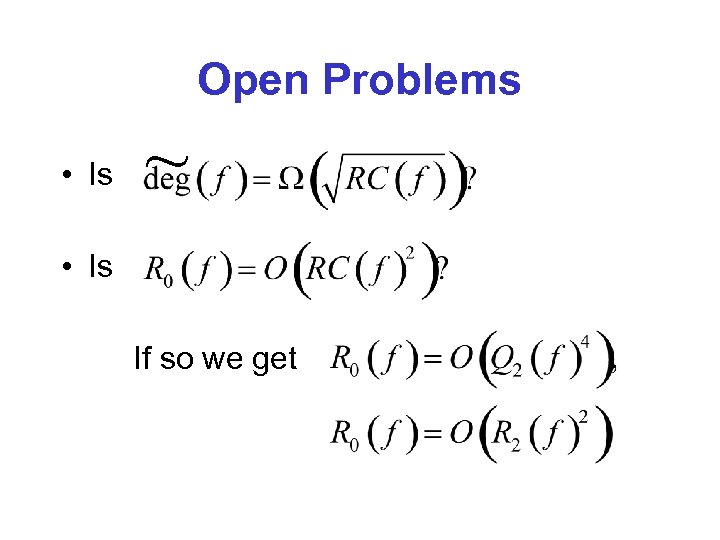 Open Problems • Is ~ • Is If so we get 