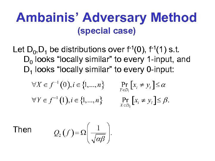 Ambainis’ Adversary Method (special case) Let D 0, D 1 be distributions over f-1(0),