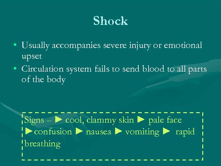 Shock • Usually accompanies severe injury or emotional upset • Circulation system fails to