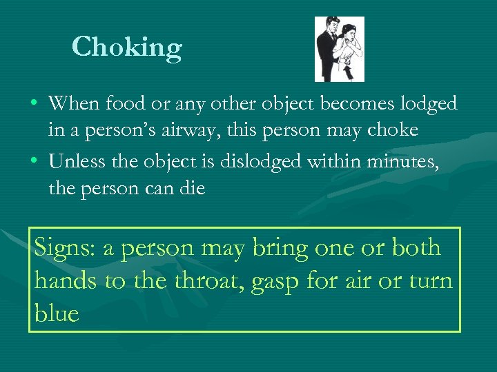 Choking • When food or any other object becomes lodged in a person’s airway,