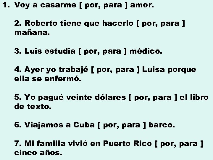 1. Voy a casarme [ por, para ] amor. 2. Roberto tiene que hacerlo