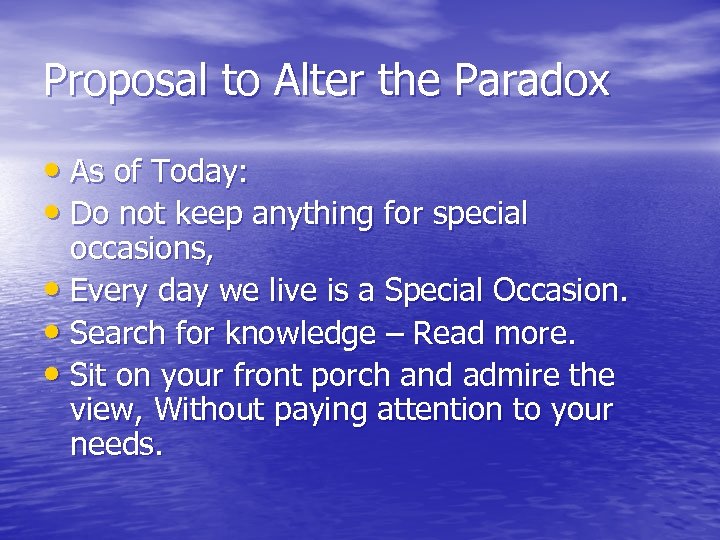 Proposal to Alter the Paradox • As of Today: • Do not keep anything