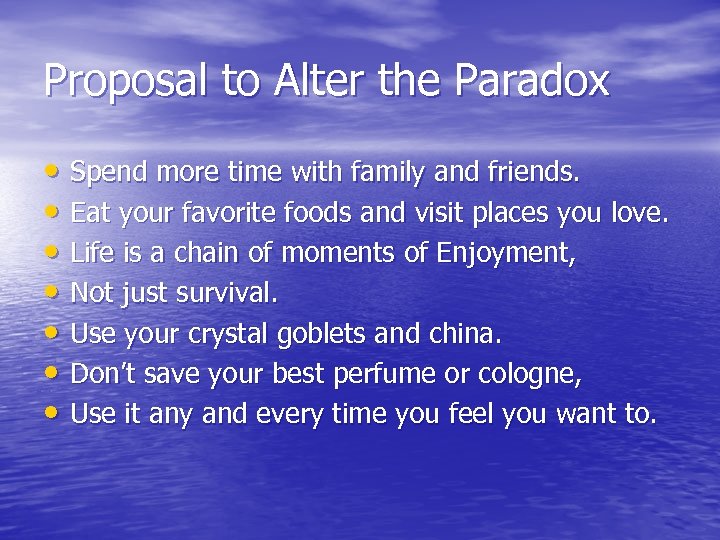 Proposal to Alter the Paradox • Spend more time with family and friends. •