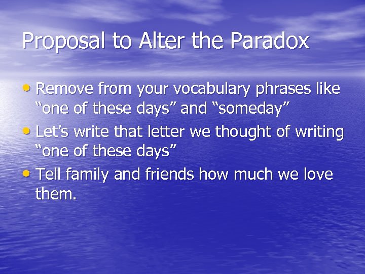 Proposal to Alter the Paradox • Remove from your vocabulary phrases like “one of