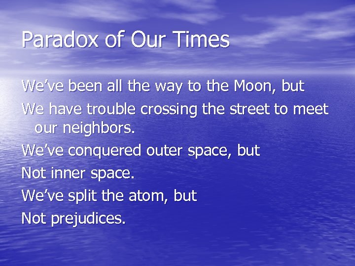 Paradox of Our Times We’ve been all the way to the Moon, but We