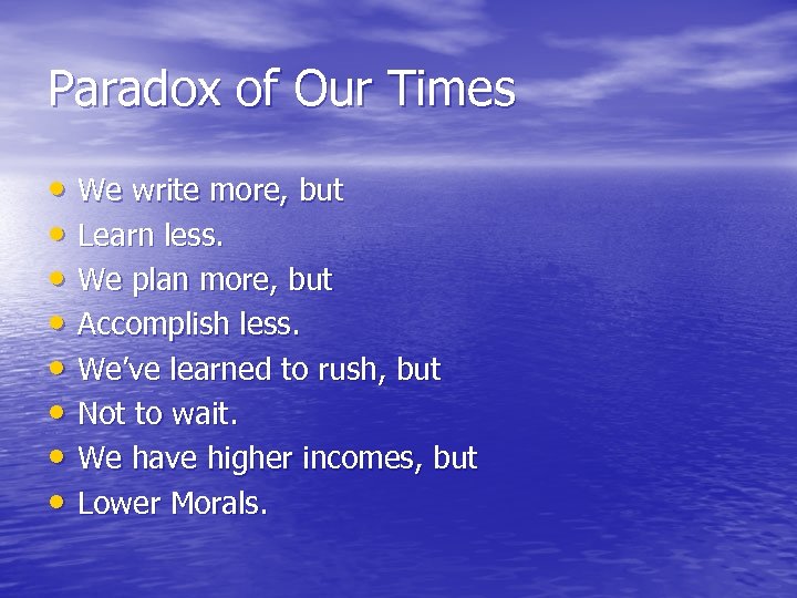 Paradox of Our Times • We write more, but • Learn less. • We