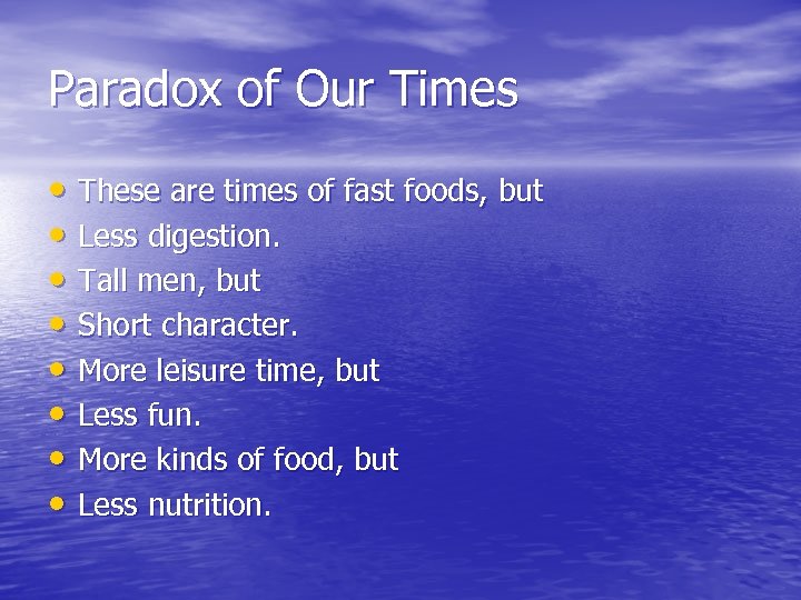 Paradox of Our Times • These are times of fast foods, but • Less
