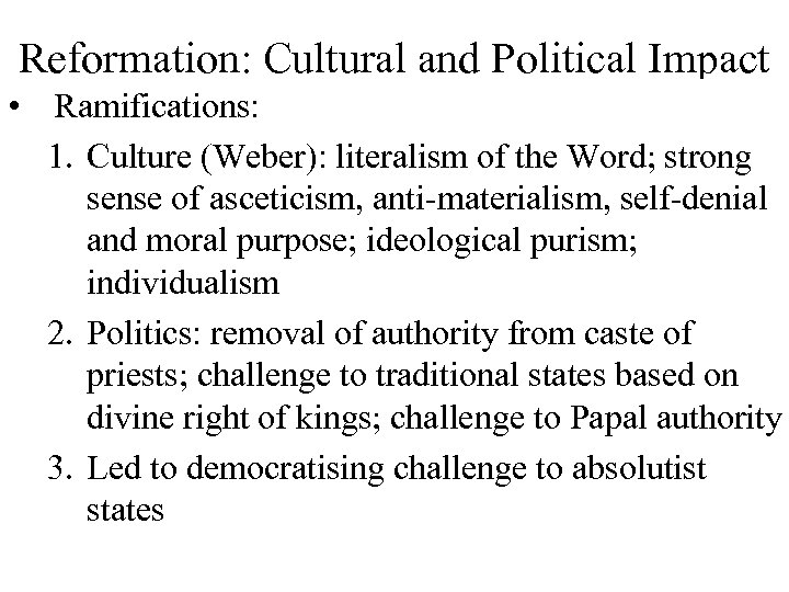 Reformation: Cultural and Political Impact • Ramifications: 1. Culture (Weber): literalism of the Word;