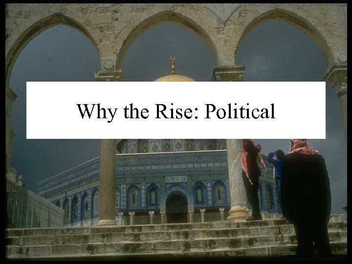 Why the Rise: Political 
