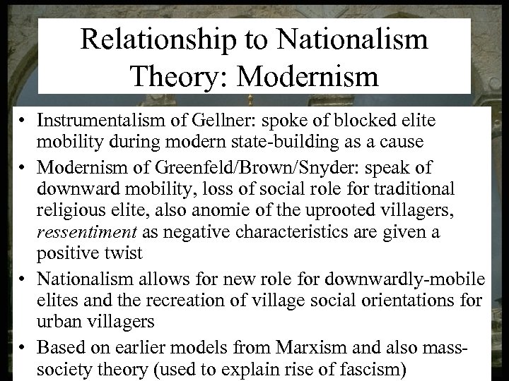 Relationship to Nationalism Theory: Modernism • Instrumentalism of Gellner: spoke of blocked elite mobility