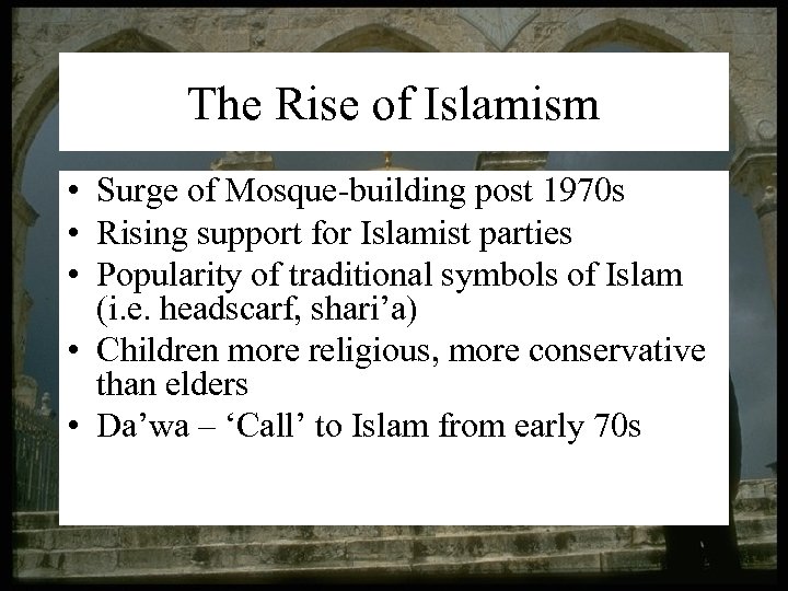 The Rise of Islamism • Surge of Mosque-building post 1970 s • Rising support