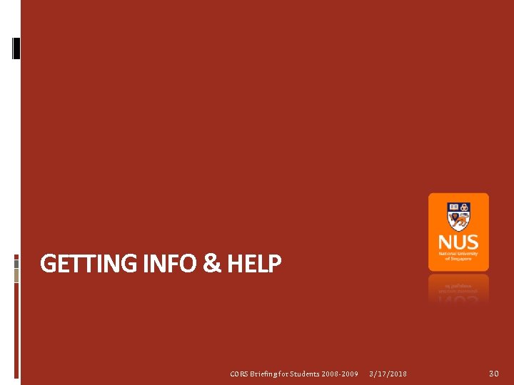 GETTING INFO & HELP CORS Briefing for Students 2008 -2009 3/17/2018 30 