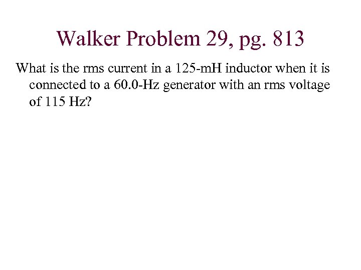 Walker Problem 29, pg. 813 What is the rms current in a 125 -m.