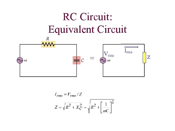 RC Circuit: Equivalent Circuit = Vrms Irms Z 