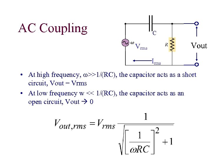 AC Coupling C Vout Vrms Irms • At high frequency, w>>1/(RC), the capacitor acts